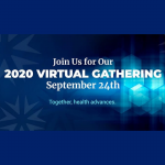 "Join us for the 2020 Virtual Gathering September 24. Together, Health Advances."